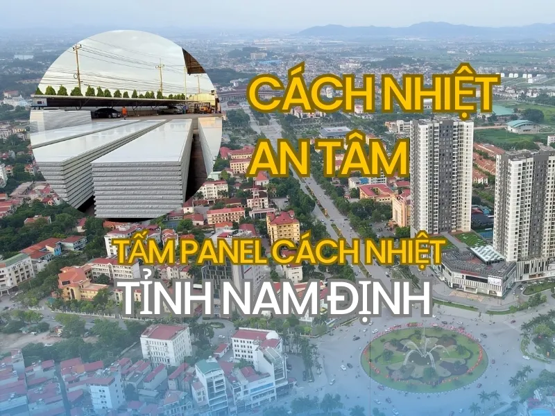 An Tâm cung cấp tấm panel cách nhiệt tỉnh Nam Định