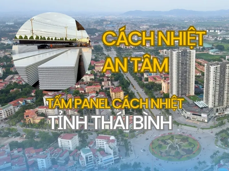 Địa chỉ cung cấp tấm panel cách nhiệt Tỉnh Thái Bình