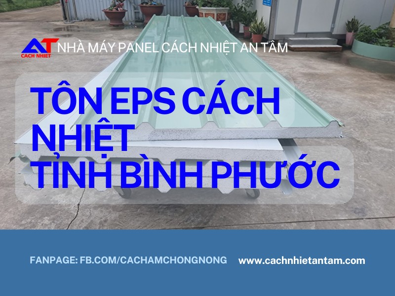 Tôn EPS Tỉnh Bình Phước – Vật Liệu Cách Nhiệt Hiện Đại, Bền Bỉ Theo Thời Gian