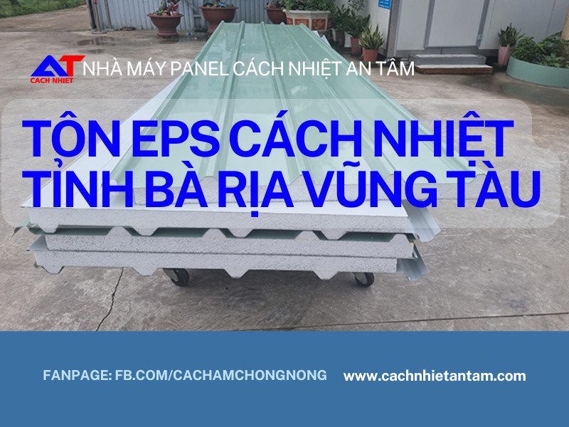 Tôn EPS Tỉnh Bà Rịa Vũng Tàu – Giải pháp cách nhiệt thông minh cho công trình hiện đại
