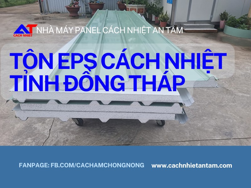 Tôn EPS Tỉnh Đồng Tháp: Giải pháp cách nhiệt hiệu quả cho công trình hiện đại