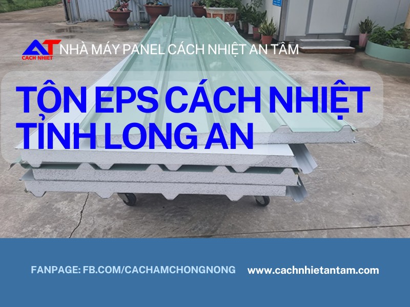 Tôn EPS Tỉnh Long An – Giải pháp cách nhiệt tiên tiến cho công trình hiện đại