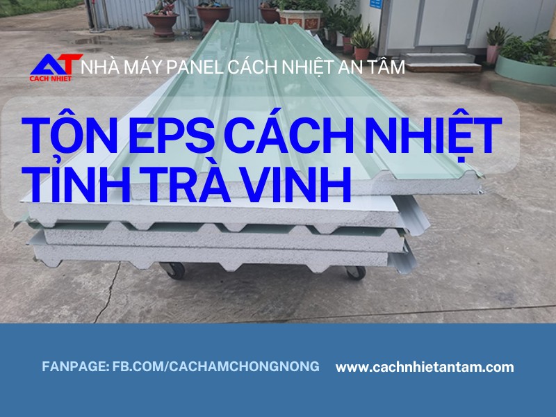 Tôn EPS Tỉnh Trà Vinh – Giải pháp cách nhiệt hiệu quả và toàn diện